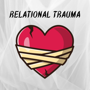 Read more about the article RELATIONAL TRAUMA